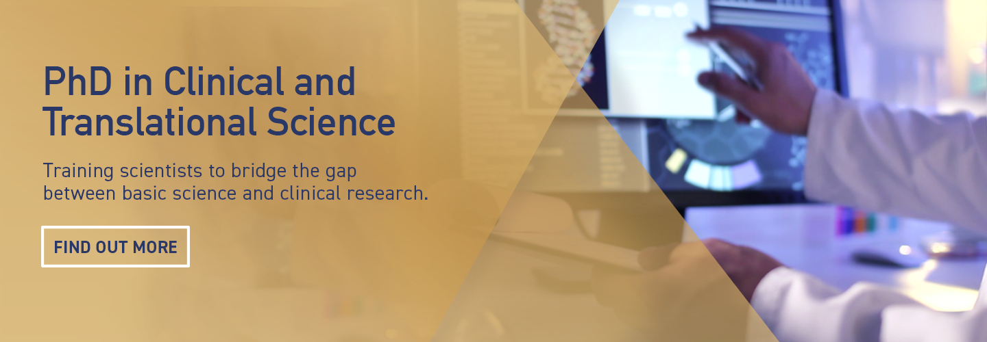 Apply Here for PhD in Clinical and Translational Science, Training scientists to bridge the gap between basic science and clinical research
