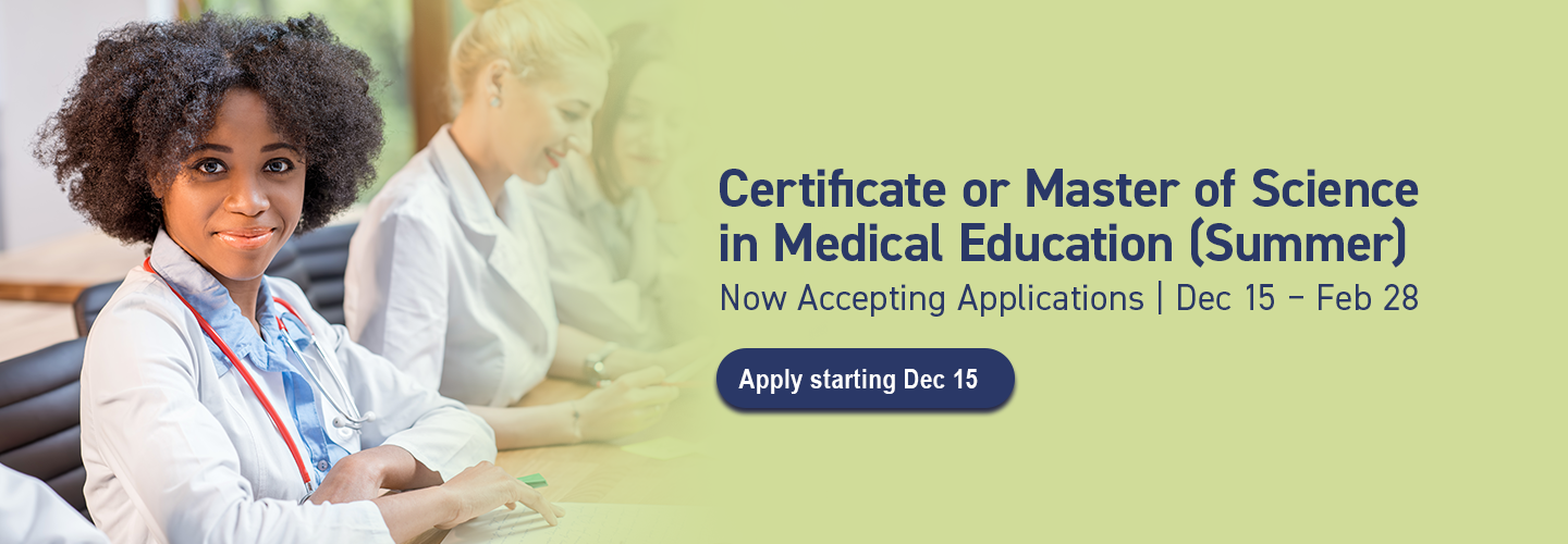 Apply for Summer Medical Education Certificate and Master of Science programs Dec 15 through Feb 28