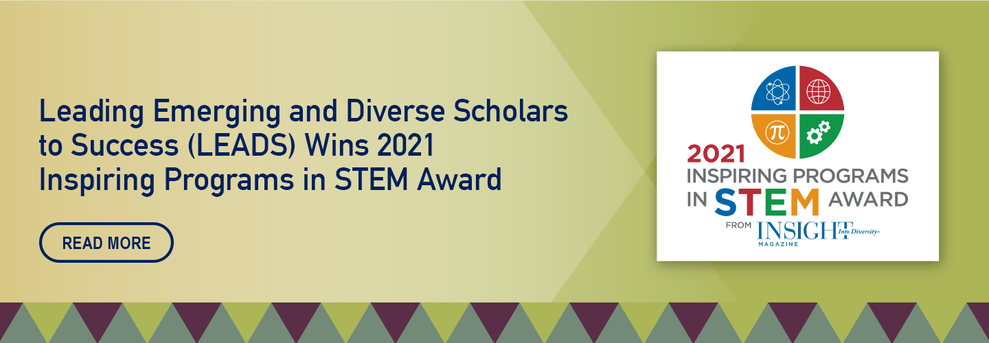 Read More about Leading Emerging and Diverse Scholars to success (LEADS) Wins 2021 Inspiring Programs in STEM Award”
